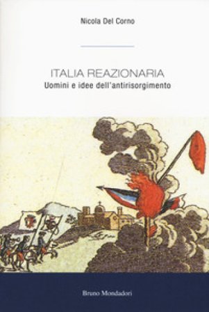 Italia reazionaria. Uomini e idee dell'antirisorgimento Nicola Del Corno