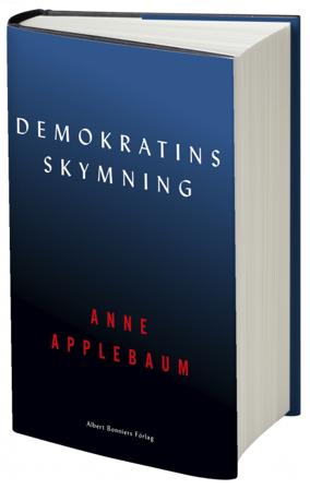Demokratins skymning - Bok av Anne Applebaum - Inbunden