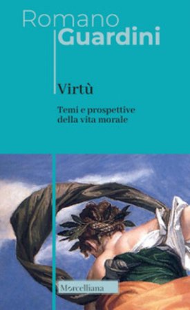 Virtù. Temi e prospettive della vita morale. Nuova ediz. Romano Guardini
