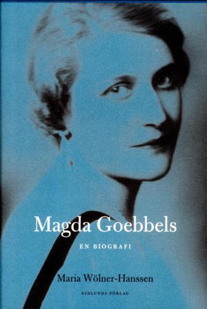 Magda Goebbels : en biografi - Bok av Maria Wölner-Hanssen - Inbunden