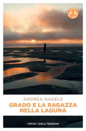 Grado e la ragazza nella laguna. Con audiolibro Andrea Nagele
