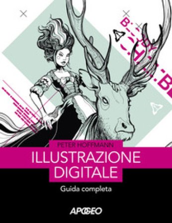 Illustrazione digitale. Guida completa Peter Hoffmann
