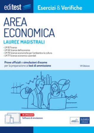 EdiTEST. Lauree magistrali di area economica. Esercizi & verifiche. Prove ufficiali e simulazioni d'esame per la preparazione ai test di accesso. Con 