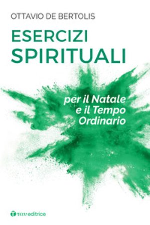 Esercizi spirituali per il Natale e il tempo ordinario Ottavio De Bertolis