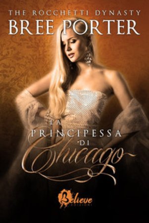 La principessa di Chicago. The Rocchetti dynasty. Vol. 2 Bree Porter