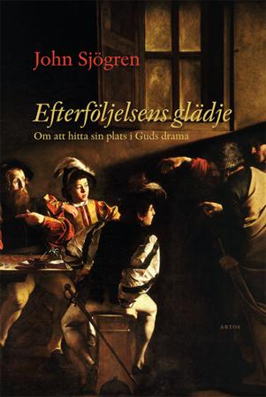 Efterföljelsens glädje : om att hitta sin plats i Guds drama - Bok av John Sjögren - Danskt band