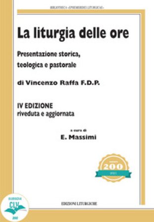 La liturgia delle ore. Presentazione storica, teologica e pastorale Vincenzo Raffa
