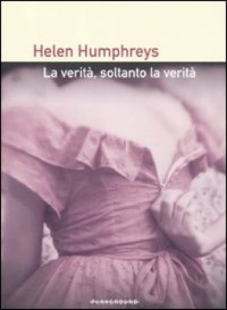La verità, soltanto la verità Helen Humphreys