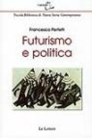 Futurismo e politica Francesco Perfetti
