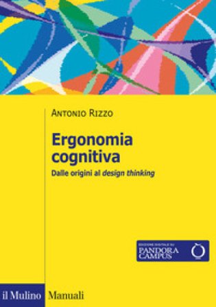 Ergonomia cognitiva. Dalle origini al design thinking Antonio Rizzo