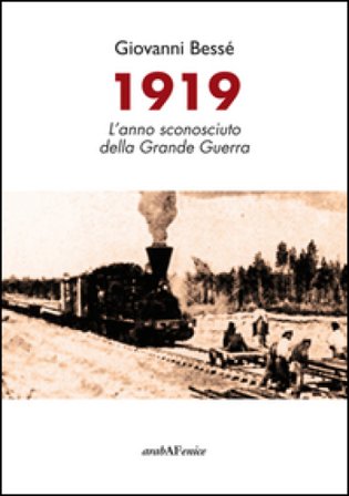 1919. L'anno sconosciuto della grande guerra Giovanni Bessé