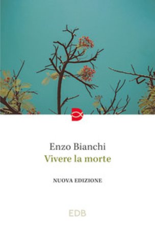 Vivere la morte Enzo Bianchi