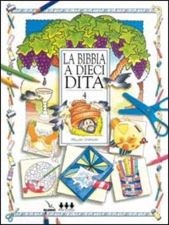 La Bibbia a dieci dita. Idee e attività sulle storie bibliche per ragazzi di 6-12 anni. Vol. 4 Gillian Chapman