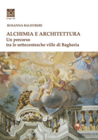 Alchimia e architettura. Ediz. illustrata Rosanna Balistreri
