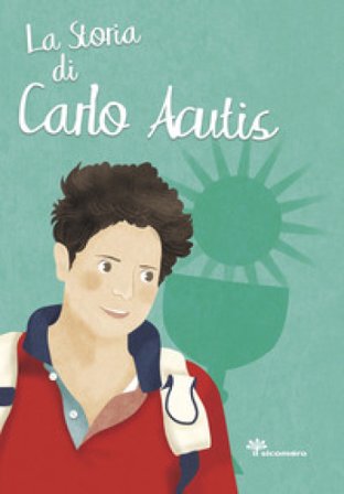 La storia di Carlo Acutis. Ediz. illustrata Antonella Pandini