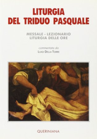 Liturgia del triduo pasquale. Messale, lezionario, liturgia delle ore Luigi Della Torre