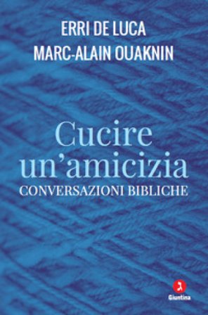 Cucire un'amicizia. Conversazioni bibliche Erri De Luca