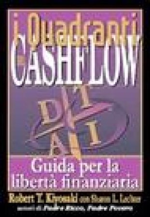 I quadranti del cashflow. Guida per la libertà finanziaria Robert T. Kiyosaki