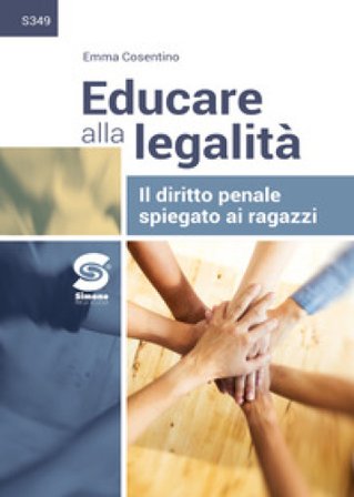 Educare alla legalità. Il diritto penale spiegato ai ragazzi. Per le Scuole superiori. Con e-book. Con espansione online Emma Cosentino