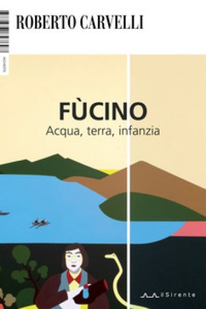 Fùcino. Acqua, terra, infanzia Roberto Carvelli