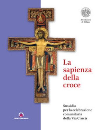 La sapienza della croce. Sussidio per la celebrazione comunitaria della Via Crucis