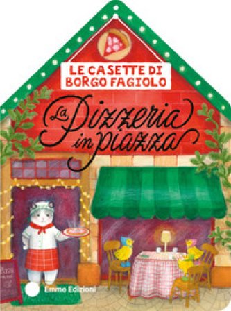 Le casette di Borgo Fagiolo. La pizzeria in piazza. Ediz. a colori Giuditta Campello