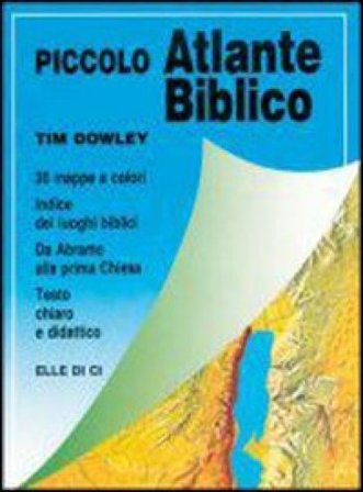 Piccolo atlante biblico. Da Abramo alla prima Chiesa Tim Dowley