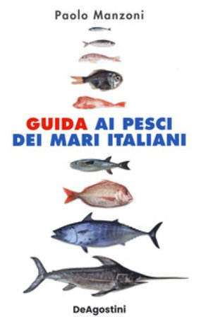 Guida ai pesci dei mari italiani. Nuova ediz. Paolo Manzoni