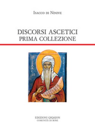 Discorsi ascetici. Prima collezione Isacco Di Ninive