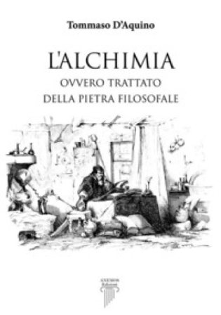 L'alchimia ovvero trattato della pietra filosofale d'Aquino (san) Tommaso