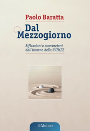 Dal Mezzogiorno. Riflessioni e convinzioni dall'interno della SVIMEZ Paolo Baratta