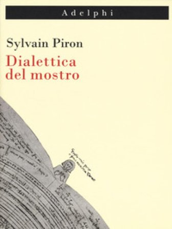 Dialettica del mostro Sylvain Piron