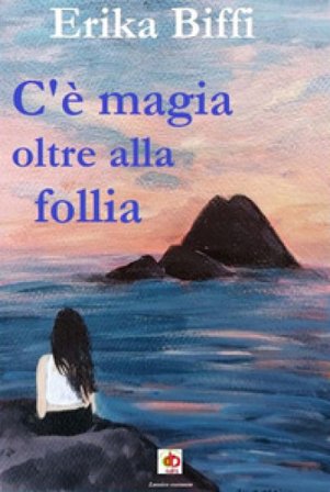 C'è magia oltre alla follia Erika Biffi