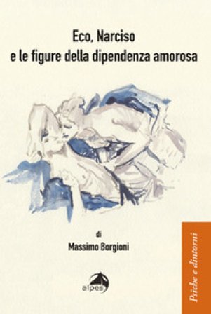 Eco, Narciso e le figure della dipendenza amorosa Massimo Borgioni