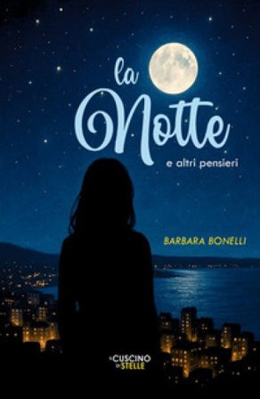 La notte e altri pensieri Barbara Bonelli
