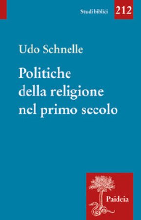 Politiche della religione nel primo secolo. Romani, giudei e cristiani Udo Schnelle