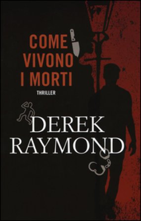 Come vivono i morti Derek Raymond