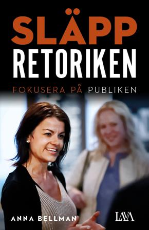 Släpp retoriken : fokusera på publiken - Bok av Anna Bellman - Häftad