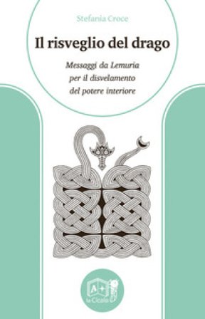 Il risveglio del drago. Messaggi da Lemuria per il disvelamento del potere interiore Stefania Croce