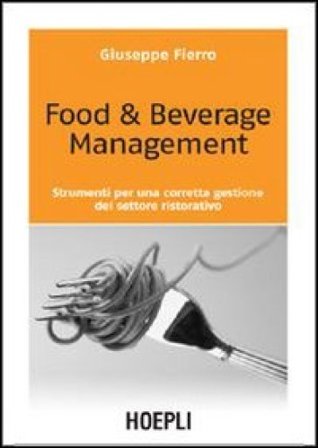 Food & beverage management. Strumenti per una corretta gestione del settore ristorativo Giuseppe Fierro