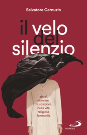 Il velo del silenzio. Abusi, violenze, frustrazioni nella vita religiosa femminile Salvatore Cernuzio