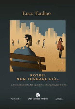 Potrei non tornare più... (...il virus della discordia, della separazione e della disperata gioia di vivere) Vincenzo Tardino