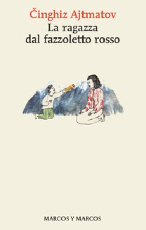 La ragazza dal fazzoletto rosso Cinghiz Ajtmatov