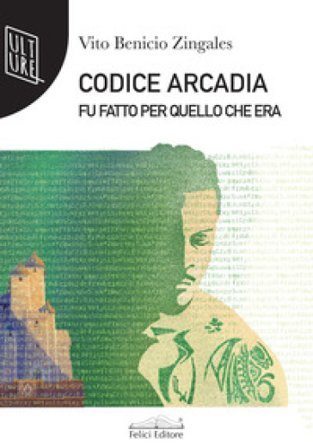 Codice Arcadia. Fu fatto per quello che era Vito Benito Zingales