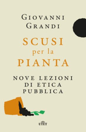 Scusi per la pianta. Nove lezioni di etica pubblica Giovanni Grandi
