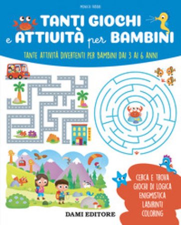 Tanti giochi e attività per bambini. Tante attività divertenti per bambini dai 3 ai 6 anni. Ediz. a colori Monica Fabbri