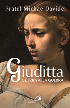 Giuditta. Guerra alla guerra MichaelDavide Semeraro
