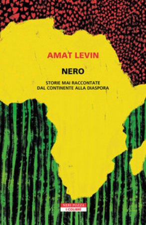 Nero. Storie mai raccontate dal continente della diaspora Amat Levin