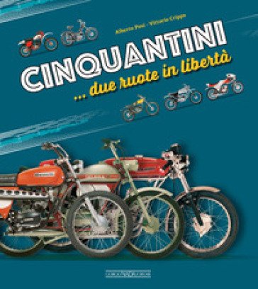 Cinquantini... due ruote in libertà Alberto Pasi