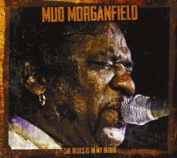 The blues is in my blood MUD MORGANFIELD
